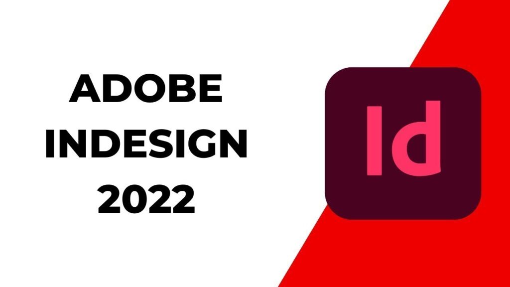Hướng dẫn cài đặt đầy đủ Adobe InDesign 2022 – tạo ấn phẩm độc đáo